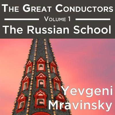 Yevgeny MravinskyLeningrad Philharmonic OrchestraThe Great Conductors Volume 1: The Russian School - Yevgeni Mravinsky