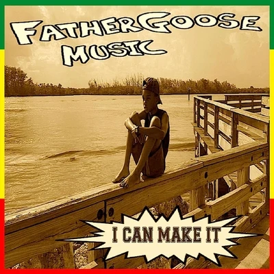 Father Goose MusicI Can Make It