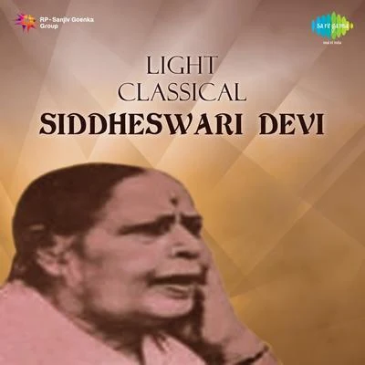 Badi Moti Bai/Siddheshwari Devi/Janki Bai/Kashi Bai/Rasoolan BaiLight Classical Siddheswari Devi