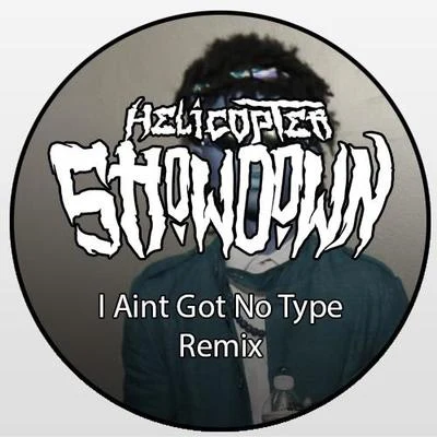 Helicopter ShowdownNø Type (Helicopter Showdown Remix)