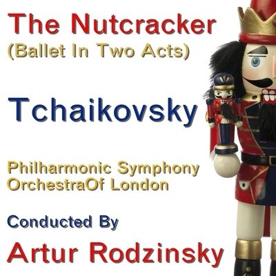 The Philharmonic Symphony Orchestra Of LondonArtur RodzinskyTchaikovsky: The Nutcracker (Ballet In Two Acts) (Complete)