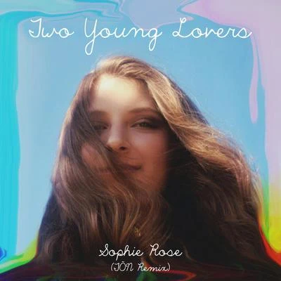 Sophie Rose/Mickey ValenTwo Young Lovers (TŌN Remix)