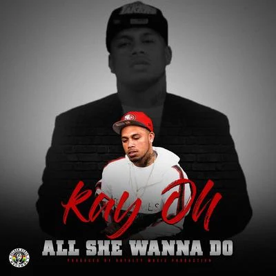 Kayoh/UNKWNAll She Wanna Do