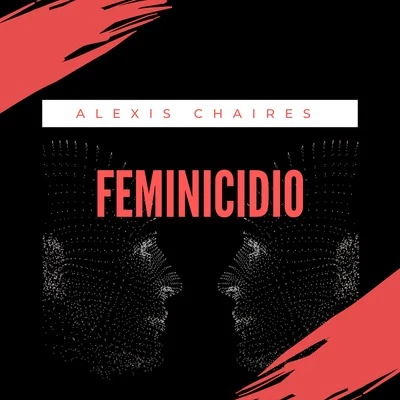 Alfred Cave/Alexis Chaires/HacheFeminicidio