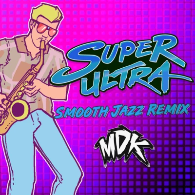 Nick Sadler/MDKSuper Ultra (Smooth Jazz Remix)