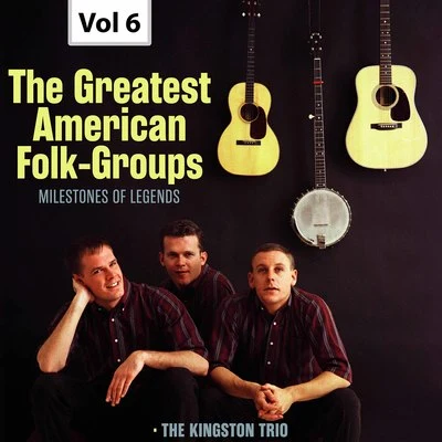 The Kingston TrioMilestones of Legends: The Greatest American Folk-Groups, Vol. 6