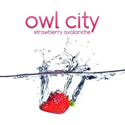 Owl CityCarly Rae JepsenStrawberry Avalanche