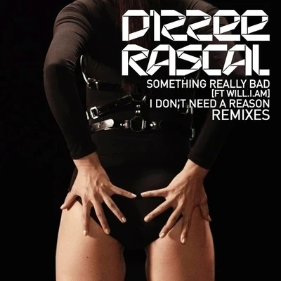 Dizzee RascalSomething Really Bad I Don't Need A Reason Remixes EP