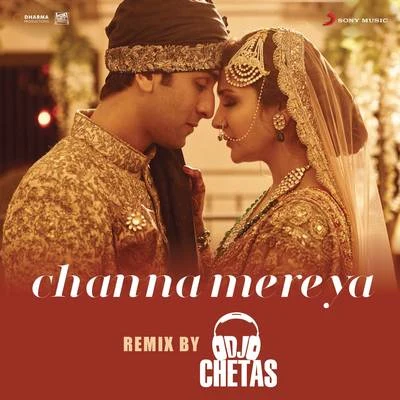 Pritam/Vishnu/Mitali GhoshChanna Mereya (Remix By DJ Chetas) [From "Ae Dil Hai Mushkil"]