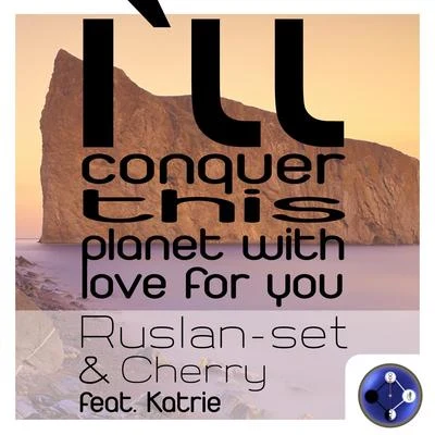 Ruslan-SetI&#x27;ll Conquer This Planet With Love for You