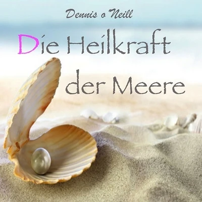 Dennis O'NeillDie Heilkraft der Meere