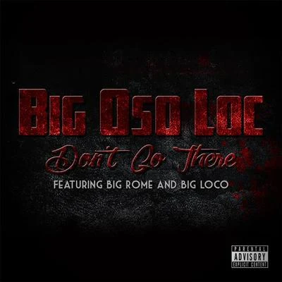 Big RomeDont Go There (feat. Big Rome & Big Loco)