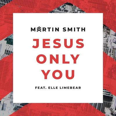 Martin SmithJesus Only You (feat. Elle Limebear) [Live]