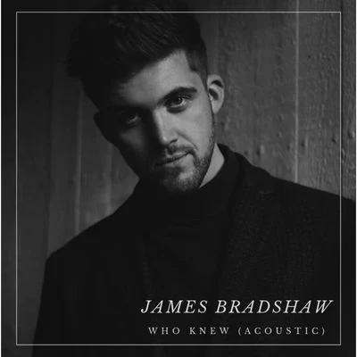 James BradshawWho Knew (Acoustic)