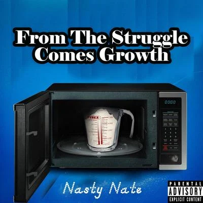 Nate NateyFrom the Struggle Comes Growth: Nasty Nate