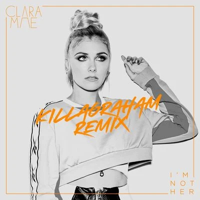 GLowBrainClara MaeVanicIm Not Her (KillaGraham Remix)