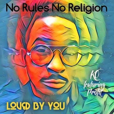 No Rules No ReligionLoved by You (feat. Profit)