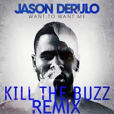 Kill The BuzzWant To Want Me (Kill The Buzz Remix)