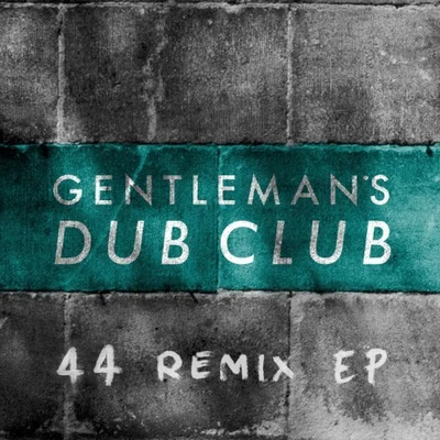 Gentlemans Dub ClubFourtyFour: The Remixes