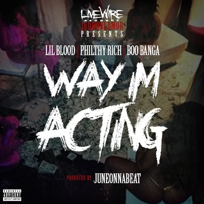 Lil BloodNef The PharaohMozzyG-ValLil YaseYattaWay Im Acting (feat. Philthy Rich & Boo Banga) - Single