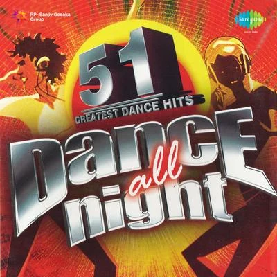 Sunidhi Chauhan/Rahat Fateh Ali Khan/Zubeen Garg/Krishna Beura/RDB/Himesh Reshammiya/Alisha ChinaiDance All Night Volume 51 Greatest Dance Hits