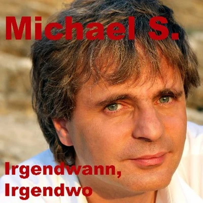 Michael S.Irgendwann, Irgendwo