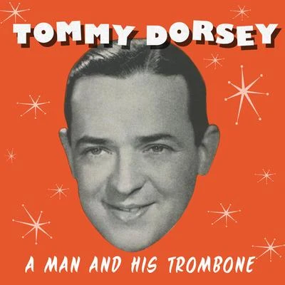 Tommy DorseyA Man and His Trombone