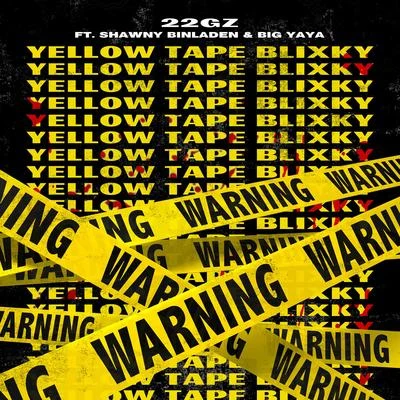 22GzYTB (Yellow Tape Blixky) [feat. Shawny Binladen & Big Yaya]