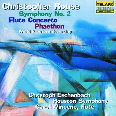 Elizabeth FarnumLaura MeltonCarol WincencRouse: Symphony No. 2, Flute Concerto & Phaethon