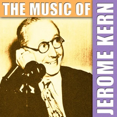 Jerome KernThe Music Of Jerome Kern