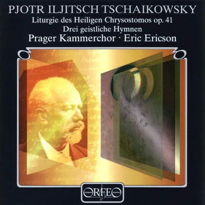 Eric EricsonTCHAIKOVSKY, P.I.: Liturgy of St. John Chrysostom (Prague Chamber Chorus, E. Ericson)