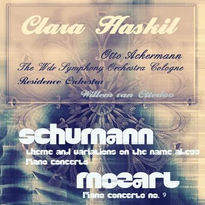 Clara HaskilSchumann: Theme and Variations On the Name Abegg; Piano Concerto, Mozart: Piano Concerto, No. 9