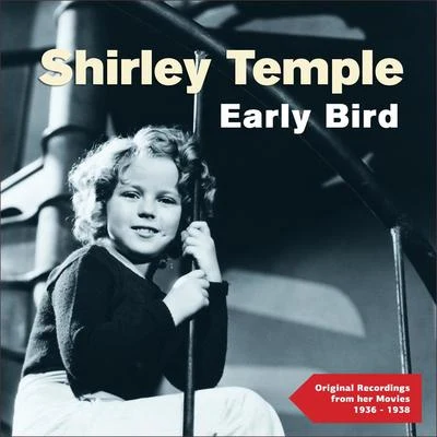 Shirley TempleEarly Bird (Original Recordings from Her Movies 1936 - 1938)