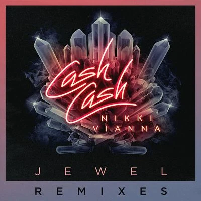 Cash Cash/Fitz And The TantrumsJewel (feat. Nikki Vianna) [Remixes]