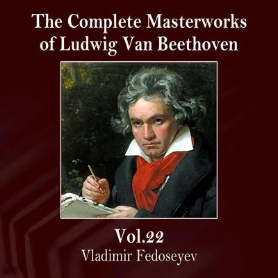 Vladimir FedoseyevThe Complete Masterworks of Ludwig Van Beethoven, Vol. 22