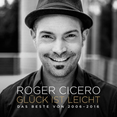 Roger CiceroGlück ist leicht - Das Beste von 2006 - 2016