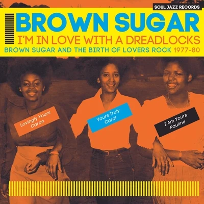 Brown SugarDennis BovellBROWN SUGAR - Im In Love With a Dreadlocks: Brown Sugar and the Birth of Lovers Rock 1977-80