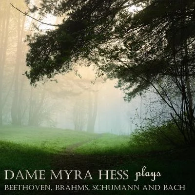 Myra HessDame Myra Hess Plays Beethoven, Brahms, Schumann & Bach