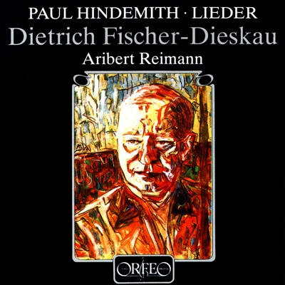 Dietrich Fischer-DieskauHINDEMITH, P.: Lieder (Fischer-Dieskau, Reimann)