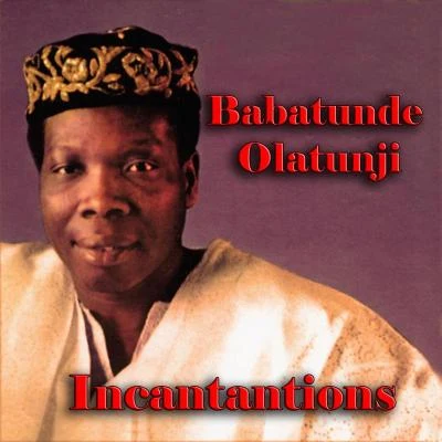 Babatunde OlatunjiIncantantions