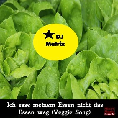 DJ MatrixGabry PonteIch esse meinem Essen nicht das Essen weg (Veggie Song)