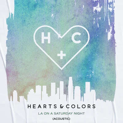 Hearts & ColorsLA On A Saturday Night (Acoustic)