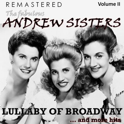 The Tenors/The Andrew Sisters/Tecwyn Evans/Bing Crosby/The Puppini Sisters/Bryn Terfel/The London Symphony Orchestra/David Bowie/Pentatonix/Orchestra of the Welsh National OperaThe Fabulous Andrew Sisters, Vol. 2 - Lullaby of Broadway... and More Hits (Remastered)