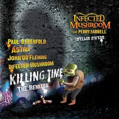 Infected MushroomKilling Time - The Remixes (Feat. Perry Farrell)