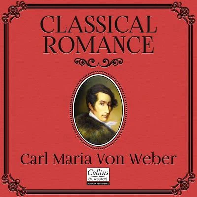 Carl Maria von WeberRights ReservedEarl是court orchestraClassical Romance with Carl Maria von Weber