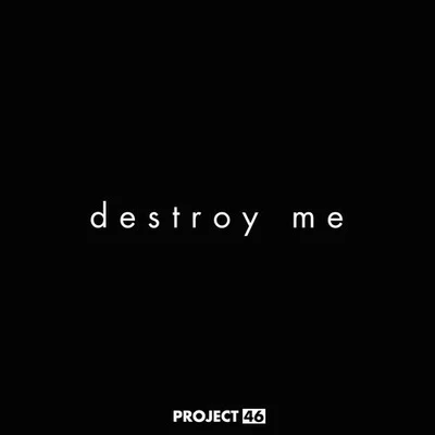 Project 46Destroy Me (Extended Mix)