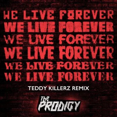 The ProdigyWe Live Forever (Teddy Killerz Remix)