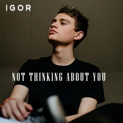 IgorNot Thinking About You