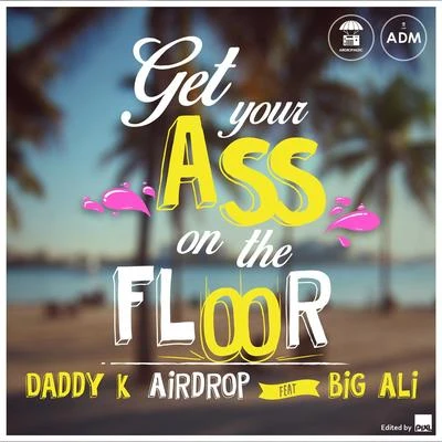 Daddy K/Big Ali/NamtoGet Your Ass On the Floor (feat. Big Ali)