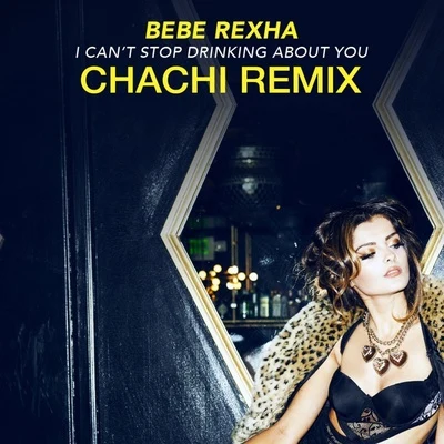 Bebe RexhaI Cant Stop Drinking About You (Chachi Remix)